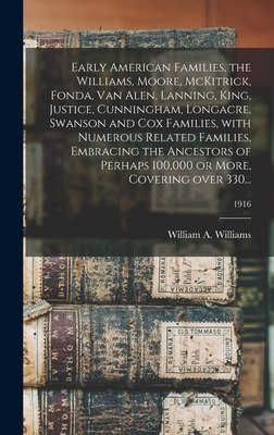 Seller image for Early American Families, the Williams, Moore, McKitrick, Fonda, Van Alen, Lanning, King, Justice, Cunningham, Longacre, Swanson and Cox Families, With (Hardback or Cased Book) for sale by BargainBookStores