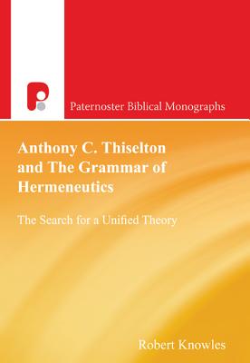 Seller image for Anthony C. Thiselton and the Grammar of Hermeneutics: The Search for a Unified Theory (Paperback or Softback) for sale by BargainBookStores