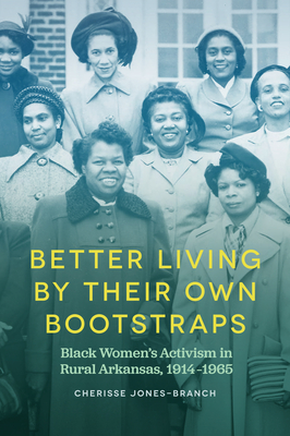 Image du vendeur pour Better Living by Their Own Bootstraps: Black Women's Activism in Rural Arkansas, 1914-1965 (Paperback or Softback) mis en vente par BargainBookStores