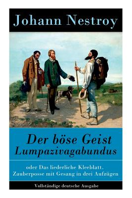 Imagen del vendedor de Der b�se Geist Lumpazivagabundus: oder Das liederliche Kleeblatt. Zauberposse mit Gesang in drei Aufz�gen (Paperback or Softback) a la venta por BargainBookStores