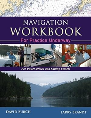 Seller image for Navigation Workbook For Practice Underway: For Power-Driven and Sailing Vessels by Burch, David, Brandt, Larry [Paperback ] for sale by booksXpress