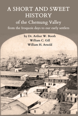 Seller image for A Short and Sweet History of the Chemung Valley from the Iroquois Days to 1923 (Paperback or Softback) for sale by BargainBookStores
