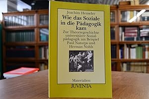 Bild des Verkufers fr Wie das Soziale in die Pdagogik kam. Zur Theoriegeschichte universitrer Sozialpdagogik am Beispiel Paul Natorps und Herman Nohls. Materialien zum Verkauf von Gppinger Antiquariat