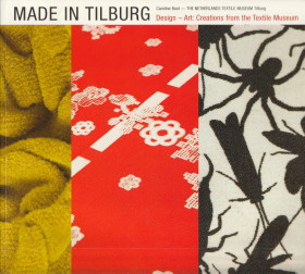 Made in Tilburg. Design - Art: creations from the Netherlands Textile Museum