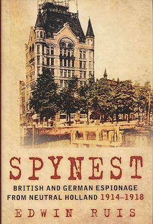 Spynest: British and German Espionage from Neutral Holland 1914-1918