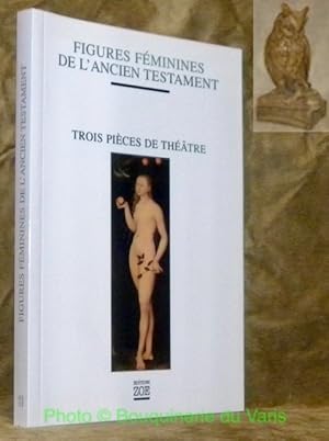 Bild des Verkufers fr Figures fminines de l'ancien testament. Trois pices de thtre. Le Jeu d'Eve. Aldjia, la femme divise. Dina, fille de Jacob. zum Verkauf von Bouquinerie du Varis