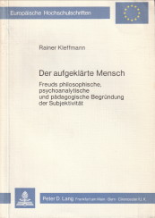 Der aufgeklärte Mensch. Freuds philosophische. psychoanalytische und pädagogische Begründung der ...