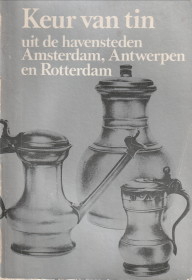 Bild des Verkufers fr Keur van tin uit de havensteden Amsterdam, Antwerpen en Rotterdam zum Verkauf von Antiquariaat Parnassos vof