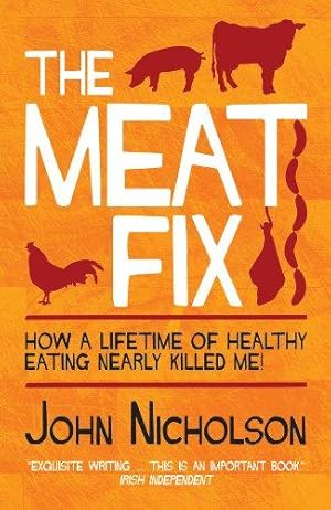Bild des Verkufers fr The Meat Fix: How A Lifetime of Healthy Eating Nearly Killed Me zum Verkauf von WeBuyBooks