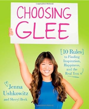 Bild des Verkufers fr Choosing Glee: 10 Rules to Finding Inspiration, Happiness, and the Real You zum Verkauf von WeBuyBooks