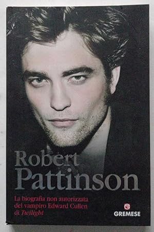 Image du vendeur pour Robert Pattinson. La biografia non autorizzata del vampiro E. Cullen di Twilight mis en vente par librisaggi