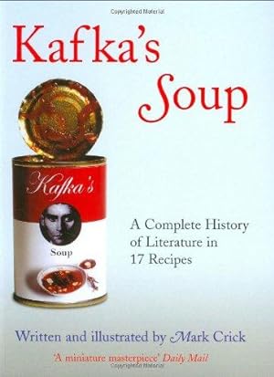 Bild des Verkufers fr Kafka's Soup: A Complete History of World Literature in 17 Recipes zum Verkauf von WeBuyBooks