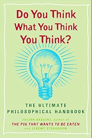 Imagen del vendedor de Do You Think What You Think You Think?: The Ultimate Philosophical Handbook a la venta por WeBuyBooks