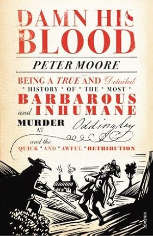 Seller image for Damn His Blood: Being a True and Detailed History of the Most Barbarous and Inhumane Murder at Oddingley and the Quick and Awful Retribution for sale by WeBuyBooks