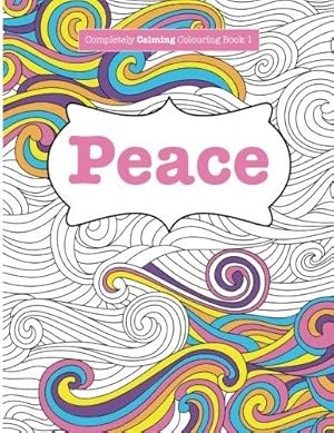 Seller image for Completely Calming Colouring Book 1: PEACE: Volume 1 (Completely Calming Colouring Books) for sale by WeBuyBooks
