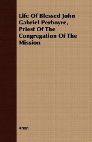 Seller image for Life Of Blessed John Gabriel Perboyre, Priest Of The Congregation Of The Mission [Soft Cover ] for sale by booksXpress