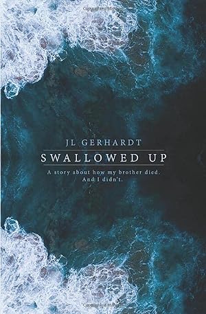 Imagen del vendedor de Swallowed Up: A Story About How My Brother Died. And I Didn't. a la venta por savehere619