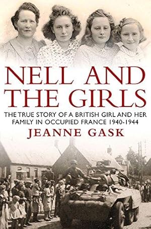 Imagen del vendedor de Nell and the Girls: The True Story of a British Girl and Her Family in Occupied France 1940-44 a la venta por WeBuyBooks