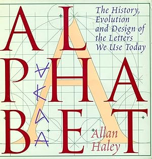 Alphabet : The History, Evolution and Design of the Letters We Use Today