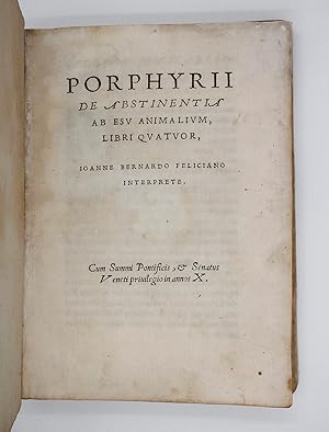 Image du vendeur pour PORPHYRII DE ABSTINENTIA AB ESU ANIMALIUM, Libri Quatuor, Ioanne Bernardo Feliciano Interprete. mis en vente par LUCIUS BOOKS (ABA, ILAB, PBFA)