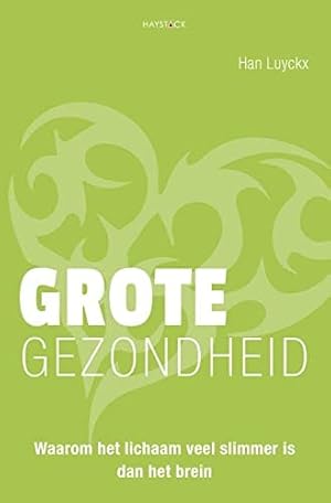 Seller image for Grote gezondheid: waarom het lichaam veel slimmer is dan het brein for sale by WeBuyBooks