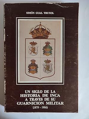 Imagen del vendedor de Un siglo de la historia de Inca a travs de su guarnicin militar (1879-1986) a la venta por TURCLUB LLIBRES I OBRES