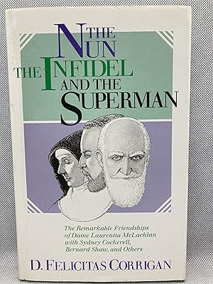 Seller image for The Nun, the Infidel, and the Superman: The Remarkable Friendships of Dame Laurentia McLachlan With Sydney Cockerell, Bernard Shaw and Others (First Edition) for sale by Dan Pope Books