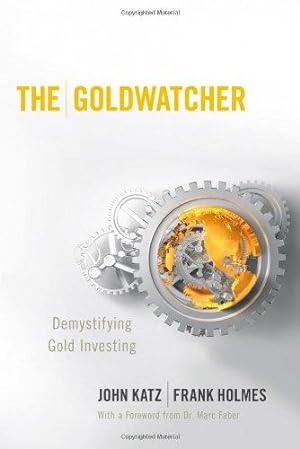 Seller image for The Goldwatcher: Demystifying Gold Investing for sale by WeBuyBooks