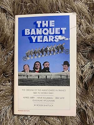 Seller image for The Banquet Years: The Origins of the Avant-Garde in France - 1885 to World War I for sale by Jake's Place Books