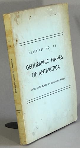 Geographic names of Antarctica. With a foreword by Meredith F. Burrill and a list of expeditions ...