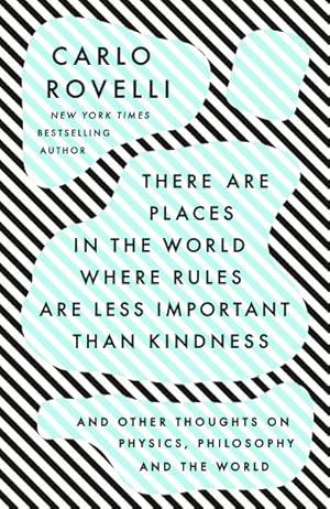 Bild des Verkufers fr There Are Places in the World Where Rules Are Less Important Than Kindness : And Other Thoughts on Physics, Philosophy and the World zum Verkauf von GreatBookPrices