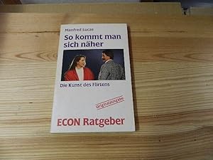 Immagine del venditore per So kommt man sich nher : d. Kunst d. Flirtens. ETB ; 20156 : Econ-Ratgeber : Lebenshilfe venduto da Versandantiquariat Schfer