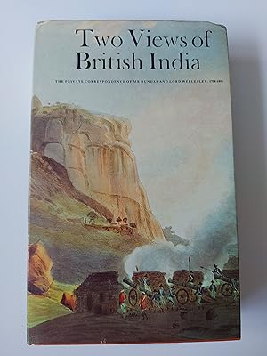 Bild des Verkufers fr Two Views of British India The Private Correspondence of Mr Dundas and Lord Wellesley: 1798-1801 zum Verkauf von Berkshire Rare Books