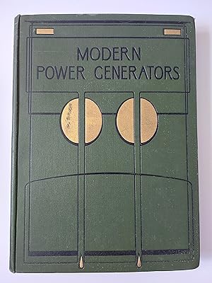 MODERN POWER GENERATORS Steam Electric and Internal Combustion and Their Application to Present-D...