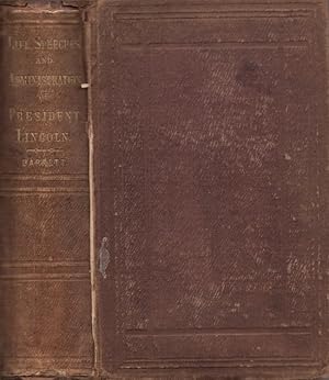 Seller image for Life of Abraham Lincoln, Presenting His Early History, Political Career, and Speeches In and Out of Congress; Also A General View of His Policy As President of the United States; With His Messages, Proclamations, Letters, Etc., and A Concise History of the War for sale by Americana Books, ABAA