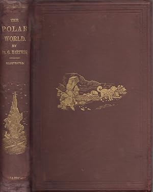 The Polar World: A Popular Description of Man and Nature in the Arctic and Antarctic Regions of t...