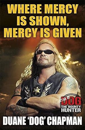 Seller image for Where Mercy is Shown, Mercy is Given: Star of Dog the Bounty Hunter for sale by WeBuyBooks