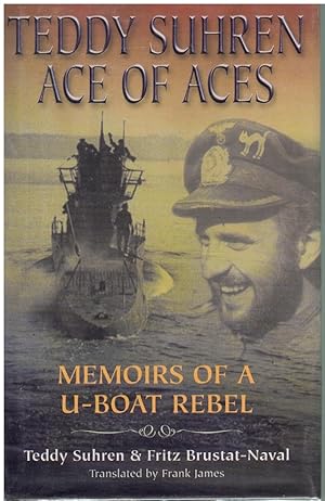 Seller image for TEDDY SUHREN, ACE OF ACES Memoirs of a U-Boat Rebel for sale by Books on the Boulevard