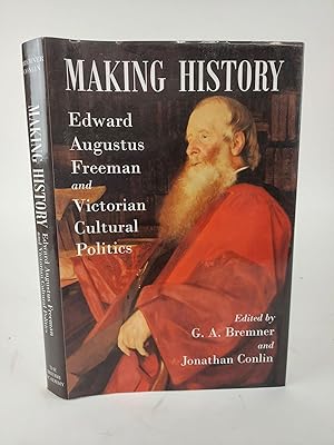 Bild des Verkufers fr MAKING HISTORY: EDWARD AUGUSTUS FREEMAN AND VICTORIAN CULTURAL POLITICS zum Verkauf von Second Story Books, ABAA