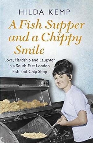 Bild des Verkufers fr A Fish Supper and a Chippy Smile: Love, Hardship and Laughter in a South East London Fish-and-Chip Shop zum Verkauf von WeBuyBooks