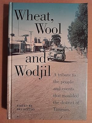 Wheat, Wool and Wodjil: A Tribute to the People and Events that Moulded the District of Tammin