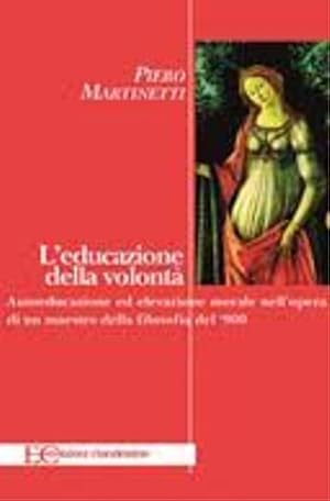 Image du vendeur pour L'educazione della volont. Autoeducazione ed elevazione morale nell'opera di un maestro della filosofia del '900. mis en vente par FIRENZELIBRI SRL