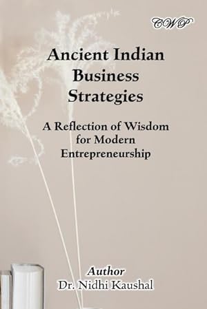Immagine del venditore per Ancient Indian Business Strategies : A Reflection of Wisdom for Modern Entrepreneurship venduto da AHA-BUCH GmbH