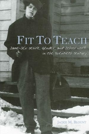 Seller image for Fit to Teach : Same-sex Desire, Gender, And School Work in the Twentieth Century for sale by GreatBookPrices