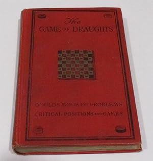 Seller image for The Game of Draughts: Goulds Problems, Critical Positions, and Games for sale by Friends of the Redwood Libraries