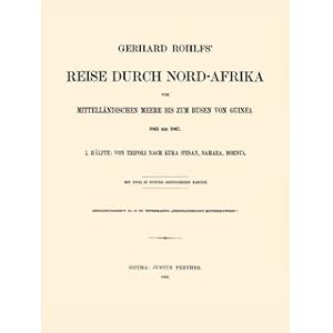 Bild des Verkufers fr Von Tripoli nach Kuka (Fesan, Sahara, Bornu) 1. Hlfte von Gerhard Rohlfs' Reise durch Nord-Afrika vom mittellndischen Meere bis zum Busen von Guinea 1865 bis 1867 zum Verkauf von Versandantiquariat Nussbaum