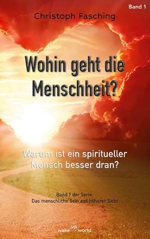 Bild des Verkufers fr Wohin geht die Menschheit? : Warum ist ein spiritueller Mensch besser dran? zum Verkauf von AHA-BUCH GmbH