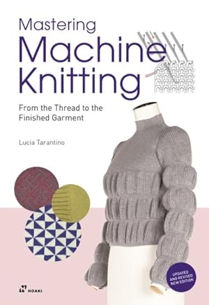 Immagine del venditore per Mastering Machine Knitting : From the Thread to the Finished Garment venduto da GreatBookPrices