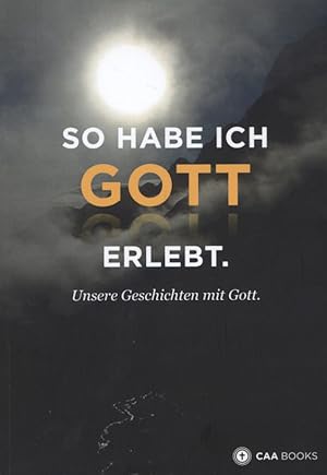 Immagine del venditore per So habe ich Gott erlebt. Unsere Geschichten mit Gott. Glaubensberichte aus der Christengemeinde Alstertal, die anspornen und ermutigen mehr von Gott zu erwarten venduto da Versandantiquariat Ottomar Khler