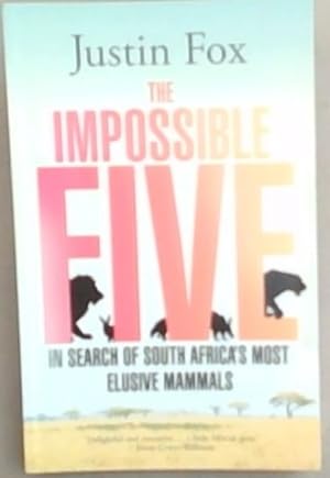 Bild des Verkufers fr The Impossible Five : In search Of South Africa's Most Elusive Mammals zum Verkauf von Chapter 1